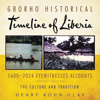 Gborho Historical Timeline of Liberia 1600-2024 Eyewitnesses Accounts - Henry Kohn Glay