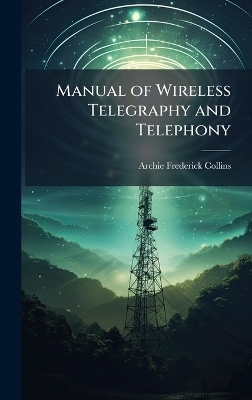 Manual of Wireless Telegraphy and Telephony