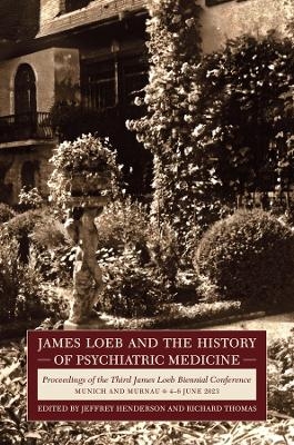 James Loeb and the History of Psychiatric Medicine