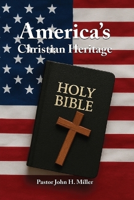 America's Christian Heritage - Pastor John H Miller