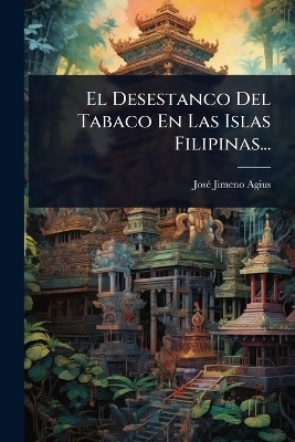 El Desestanco Del Tabaco En Las Islas Filipinas... - Jos&atilde;(c) Jimeno Agius