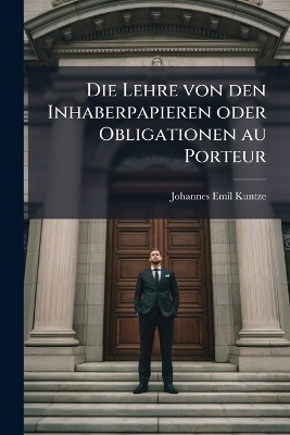 Die Lehre von den Inhaberpapieren oder Obligationen au Porteur