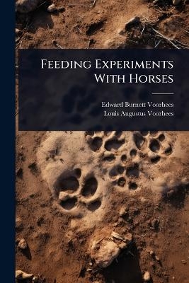 Feeding Experiments With Horses - Edward Burnett Voorhees