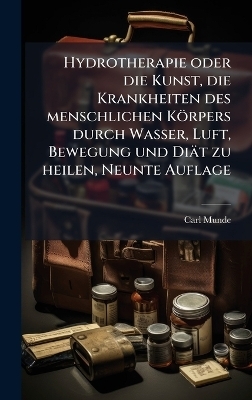 Hydrotherapie oder die Kunst, die Krankheiten des menschlichen Körpers durch Wasser, Luft, Bewegung und Diät zu heilen, Neunte Auflage