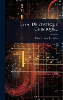 Essai De Statique Chimique... - Claude-Louis Berthollet