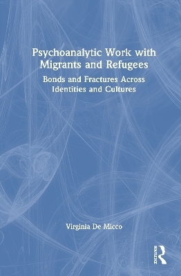 Psychoanalytic Work with Migrants and Refugees - Virginia De Micco