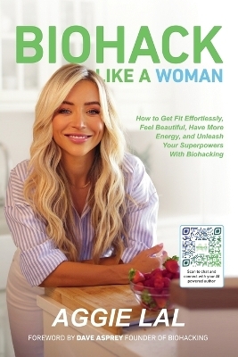 Biohack Like a Woman - Aggie Lal