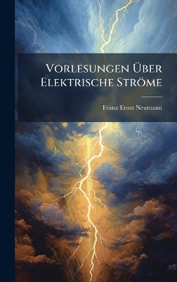 Vorlesungen Ãber Elektrische Ströme