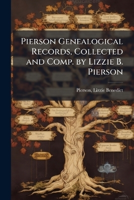 Pierson Genealogical Records, Collected and Comp. by Lizzie B. Pierson