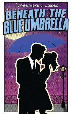 Beneath the Blue Umbrella - Josephine C Lieder