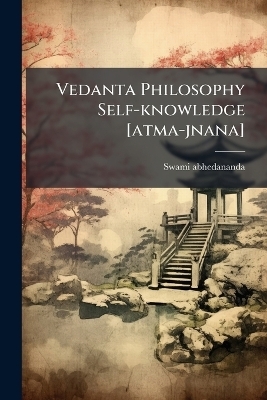 Vedanta Philosophy Self-knowledge [atma-jnana] - Swami Abhedananda