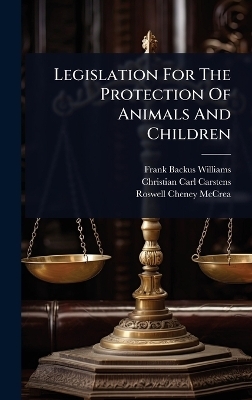 Legislation For The Protection Of Animals And Children - Frank Backus Williams