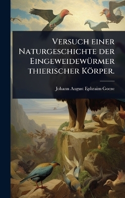 Versuch einer Naturgeschichte der Eingeweidew&Atilde;1/4rmer thierischer K&ouml;rper. - 
