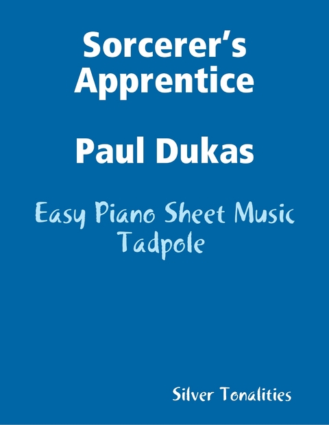 Sorcerer&rsquo;s Apprentice Paul Dukas - Easy Piano Sheet Music Tadpole -  Silver Tonalities