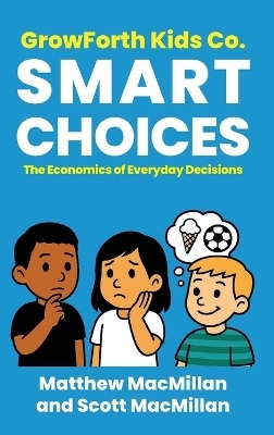 GrowForth Kids Co. Smart Choices - Matthew MacMillan, Scott A MacMillan