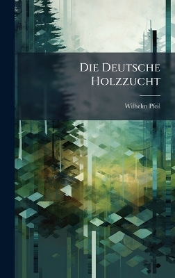 Die Deutsche Holzzucht