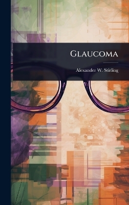 Glaucoma - Alexander W Stirling