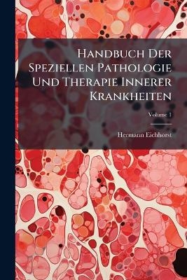 Handbuch Der Speziellen Pathologie Und Therapie Innerer Krankheiten - Hermann Eichhorst