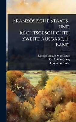 Franz&ouml;sische Staats- und Rechtsgeschichte, Zweite Ausgabe, II. Band - Leopold August Warnk&ouml;nig