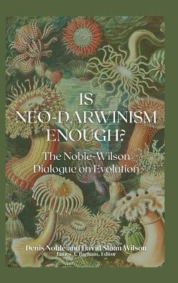 Is Neo-Darwinism Enough? - Denis Noble, David Sloan Wilson