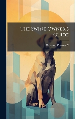 The Swine Owner's Guide - 