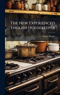 The New Experienced English Housekeeper - Sarah Martin