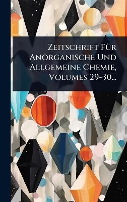 Zeitschrift F&Atilde;1/4r Anorganische Und Allgemeine Chemie, Volumes 29-30... -  Anonymous