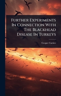 Further Experiments In Connection With The Blackhead Disease In Turkeys