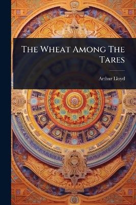 The Wheat Among The Tares - Arthur Lloyd