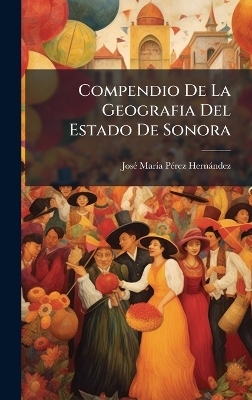 Compendio De La Geografia Del Estado De Sonora