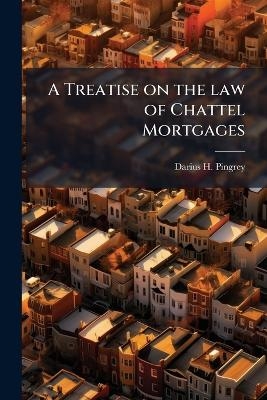 A Treatise on the law of Chattel Mortgages