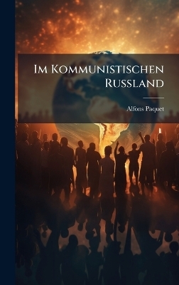 Im Kommunistischen Russland - Alfons Paquet