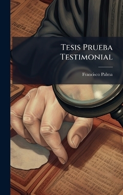 Tesis Prueba Testimonial - Francisco Palma