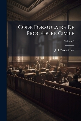Code Formulaire De Proc&Atilde;(c)dure Civile - J H Zwendelaar