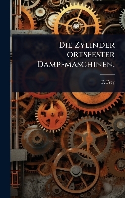Die Zylinder ortsfester Dampfmaschinen.