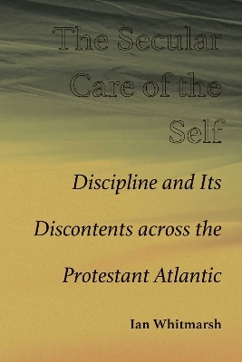 The Secular Care of the Self - Ian Whitmarsh
