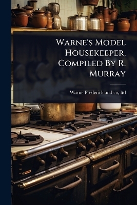 Warne's Model Housekeeper, Compiled By R. Murray - 