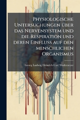 Physiologische Untersuchungen Ã1/4ber das Nervensystem und die Respiration und deren Einfluss auf den menschlichen Organismus
