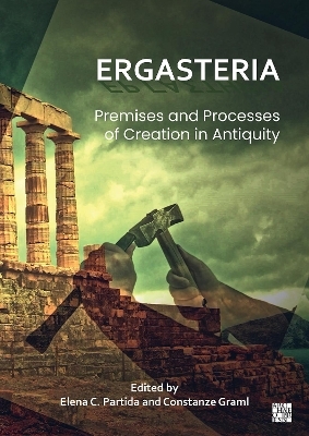Ergasteria: Premises and Processes of Creation in Antiquity - 