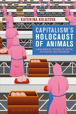 Capitalism’s Holocaust of Animals - Katerina Kolozova