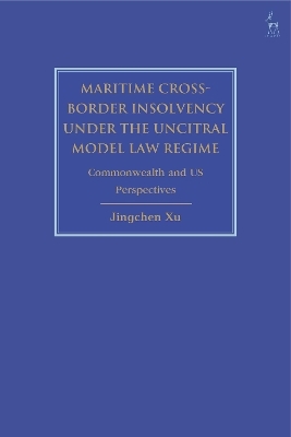Maritime Cross-Border Insolvency under the UNCITRAL Model Law Regime - Jingchen Xu