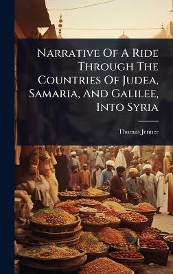 Narrative Of A Ride Through The Countries Of Judea, Samaria, And Galilee, Into Syria