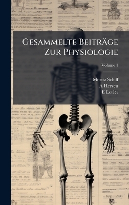 Gesammelte Beitr&auml;ge Zur Physiologie - Moritz Schiff, A Herzen, E Levier