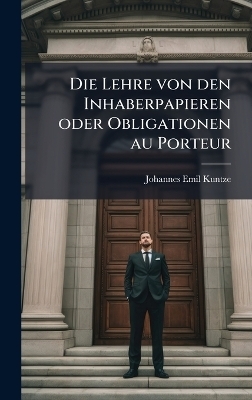 Die Lehre von den Inhaberpapieren oder Obligationen au Porteur - Johannes Emil Kuntze