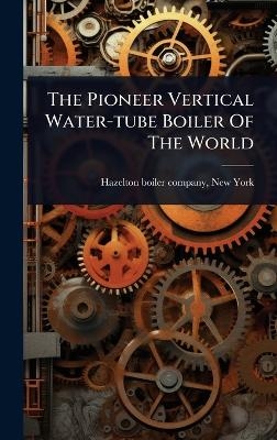 The Pioneer Vertical Water-tube Boiler Of The World