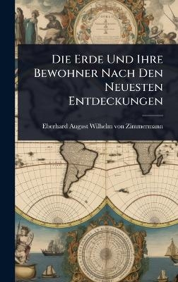 Die Erde Und Ihre Bewohner Nach Den Neuesten Entdeckungen - 