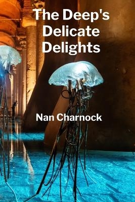 The Deep's Delicate Delights - Nan Charnock
