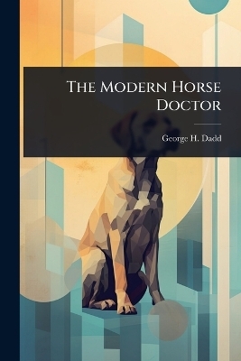 The Modern Horse Doctor - George H Dadd