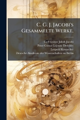 C. G. J. Jacobi's Gesammelte Werke. - Leopold Kronecker