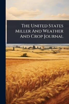 The United States Miller And Weather And Crop Journal
